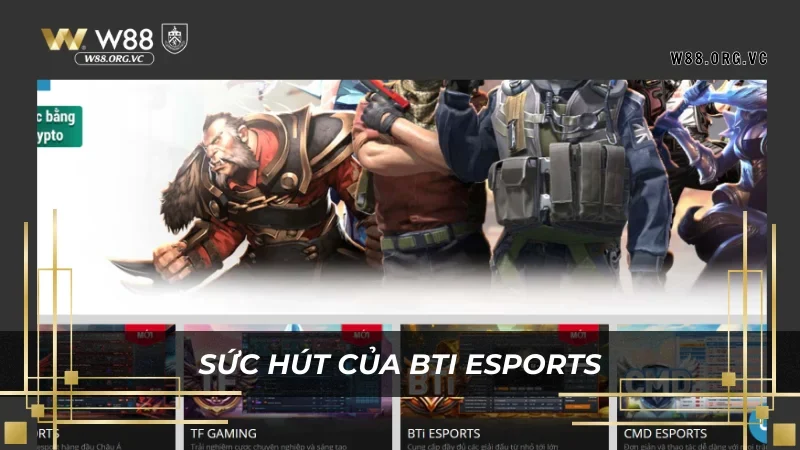 Cá Cược Game BTi ESPORTS – Cơ Hội Săn Thưởng Gấp 10 Lần 4 Điều làm nên sức hút số 1 của các game có tại nhà cái W88