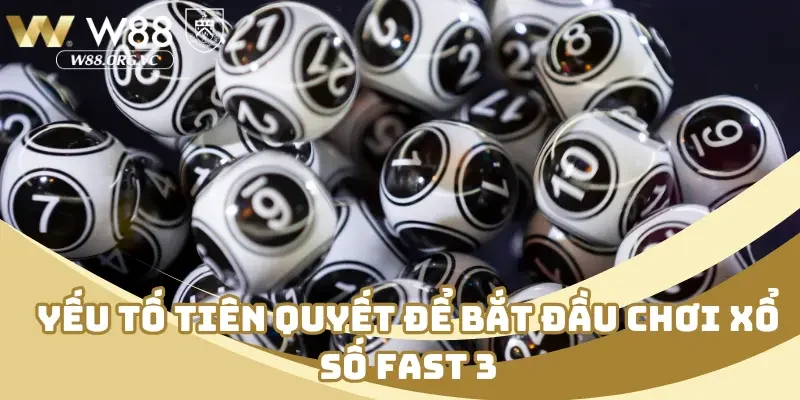 Xổ Số Fast 3 - Trải Nghiệm Sân Chơi Hot Nhất Tại W88 2026 3 Yếu tố tiên quyết để bắt đầu chơi xổ số fast 3