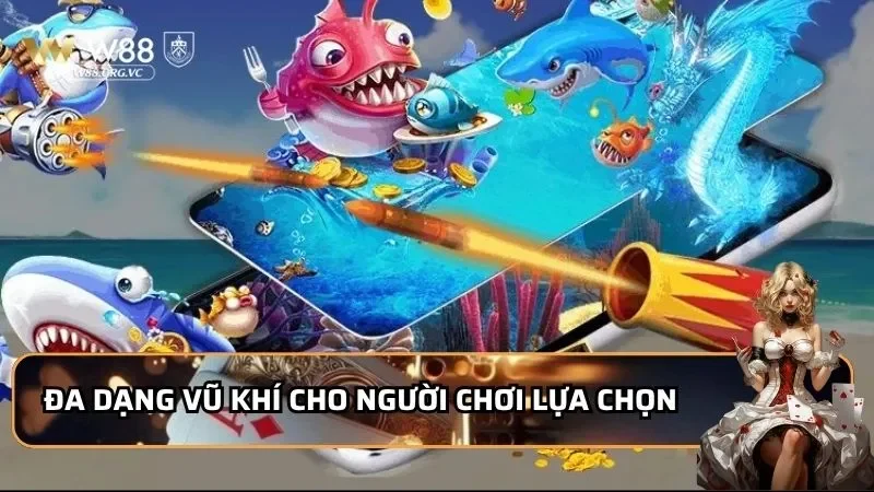 Luky Fishing - Khám Phá Sân Chơi Siêu Phẩm 2025 Đến Từ W88 2 Đa dạng vũ khí cho người chơi lựa chọn