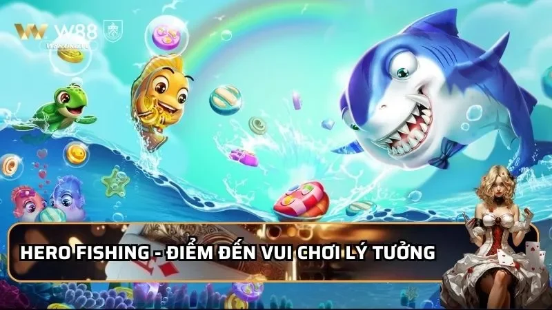Hero Fishing - 3 Cách Bắn Chuẩn Xác, Rinh Tiền Thưởng Khủng 1 Hero fishing - Điểm đến vui chơi lý tưởng