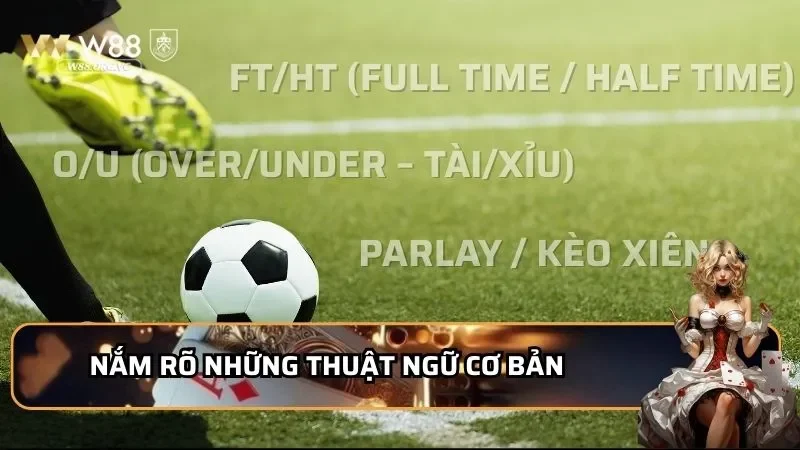 XJ W88 Có Gì Hot? Review Chi Tiết Sảnh Cá Cược Thể Thao 2 Nắm rõ những thuật ngữ cơ bản