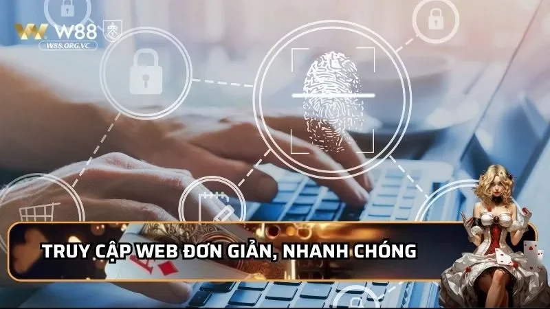 XJ W88 Có Gì Hot? Review Chi Tiết Sảnh Cá Cược Thể Thao 4 Truy cập web đơn giản, nhanh chóng